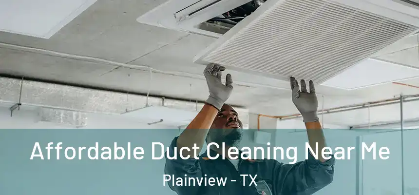  Affordable Duct Cleaning Near Me Plainview - TX