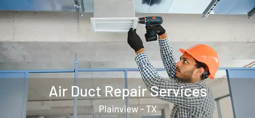 Air Duct Repair Services Plainview - TX
