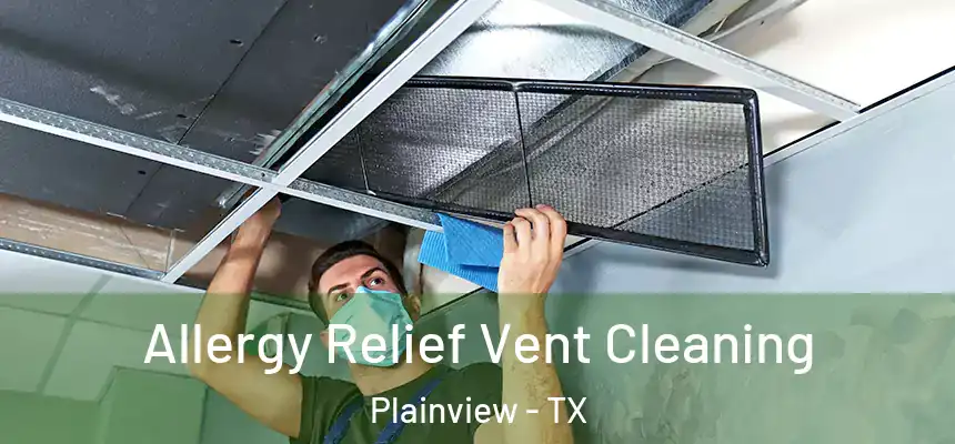  Allergy Relief Vent Cleaning Plainview - TX