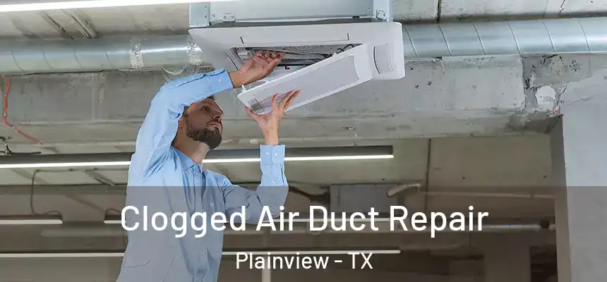  Clogged Air Duct Repair Plainview - TX