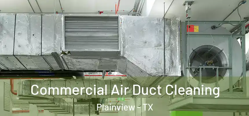  Commercial Air Duct Cleaning Plainview - TX