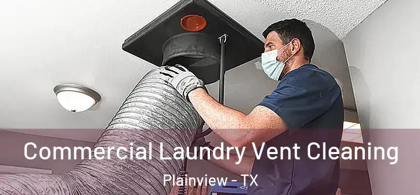  Commercial Laundry Vent Cleaning Plainview - TX