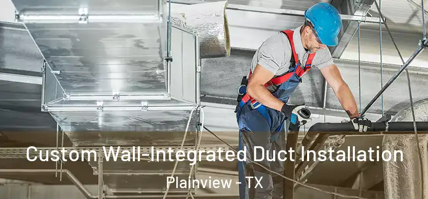  Custom Wall-Integrated Duct Installation Plainview - TX