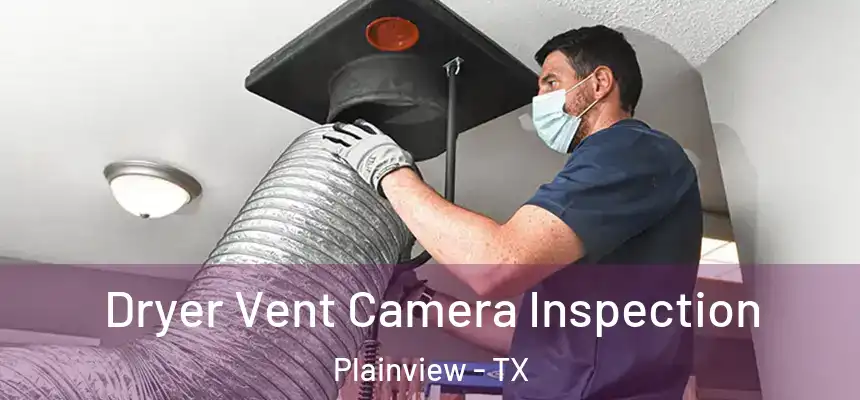  Dryer Vent Camera Inspection Plainview - TX