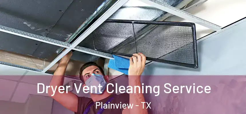  Dryer Vent Cleaning Service Plainview - TX