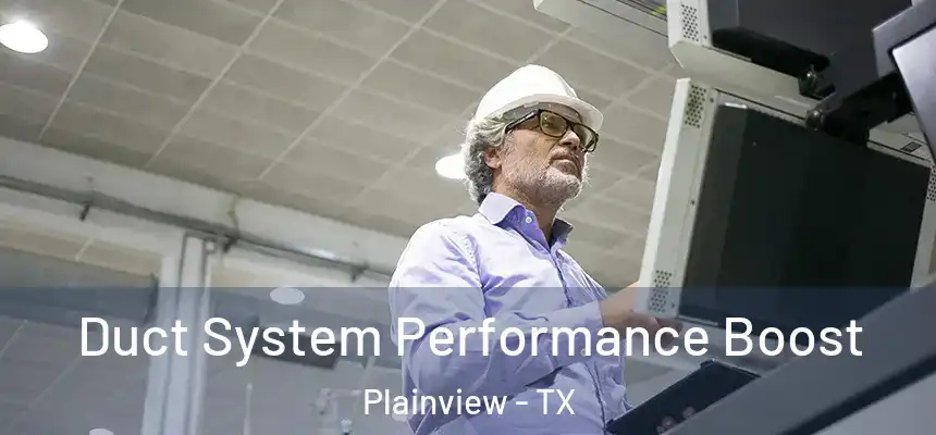  Duct System Performance Boost Plainview - TX