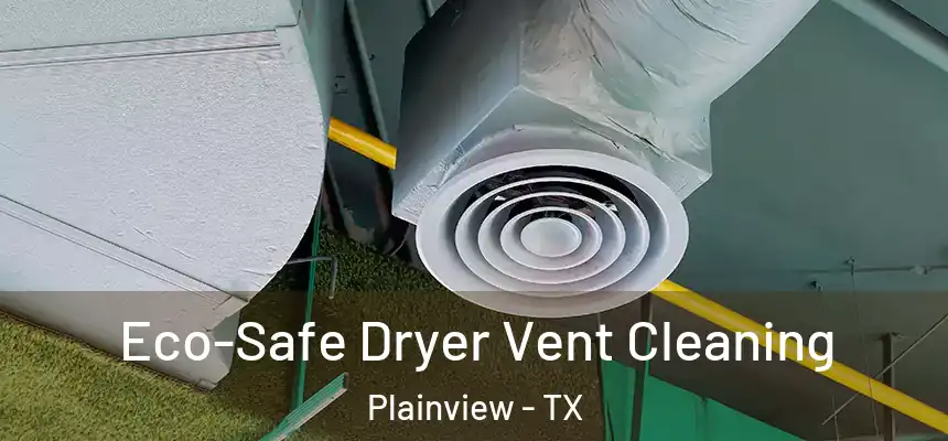 Eco-Safe Dryer Vent Cleaning Plainview - TX
