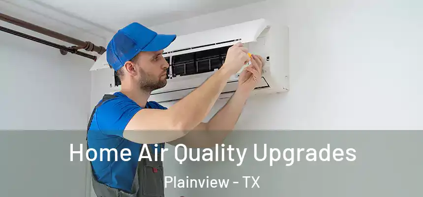  Home Air Quality Upgrades Plainview - TX