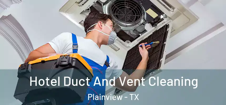  Hotel Duct And Vent Cleaning Plainview - TX