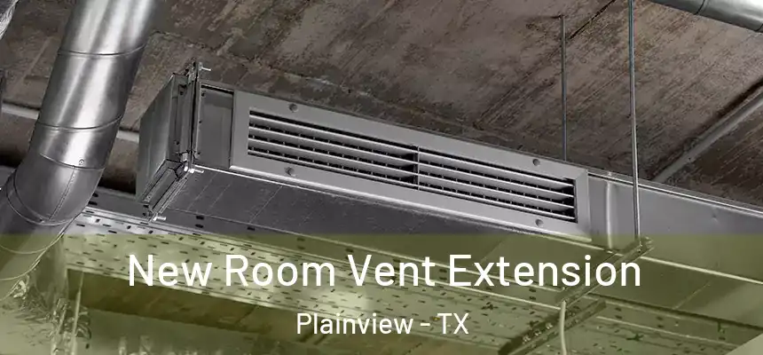  New Room Vent Extension Plainview - TX