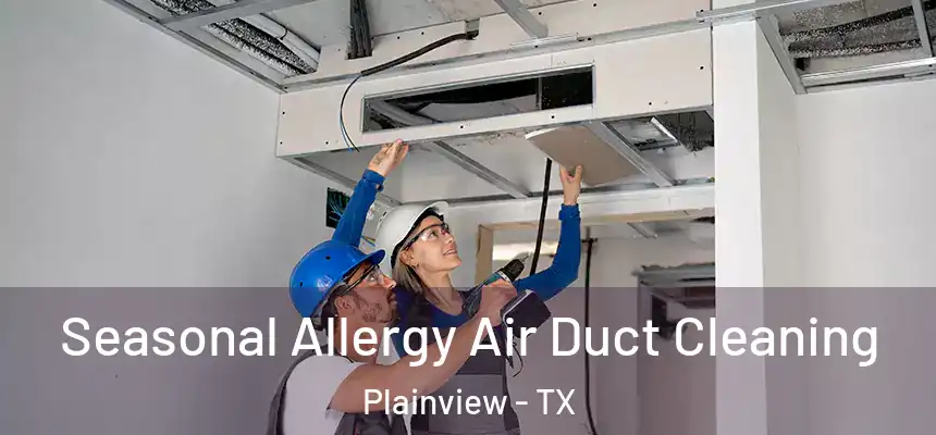 Seasonal Allergy Air Duct Cleaning Plainview - TX