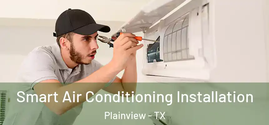  Smart Air Conditioning Installation Plainview - TX