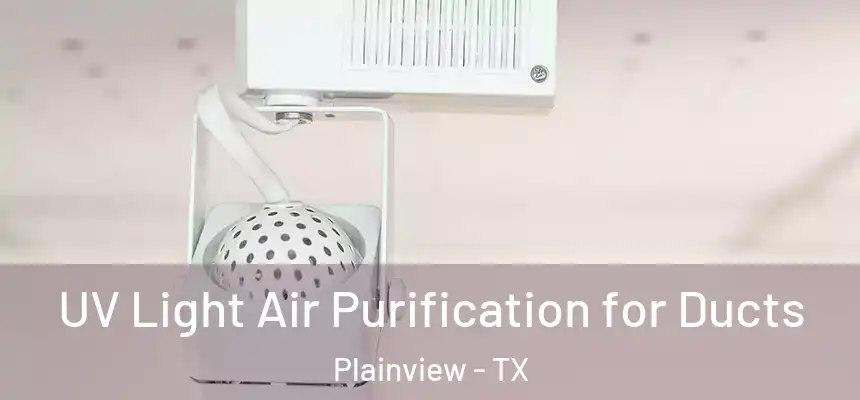  UV Light Air Purification for Ducts Plainview - TX
